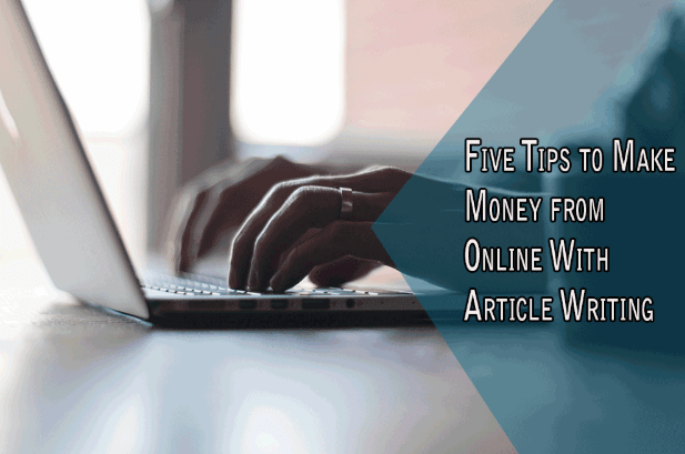 Five Tips to Make Money from Online With Article Writing - Optimistic Mommy