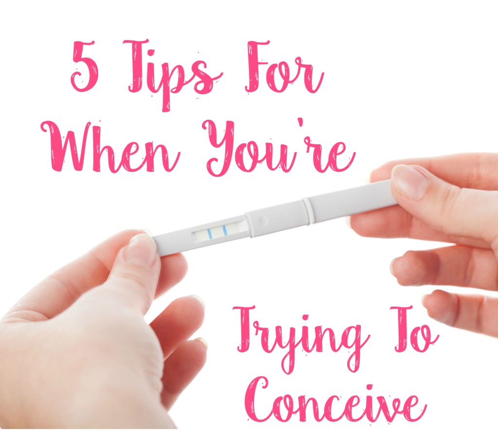 5 Tips For When You're Trying to Conceive