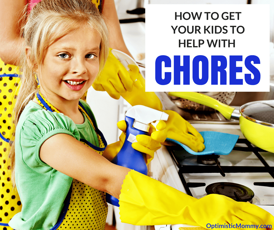 How to Get your Kids to Help with Chores - Optimistic Mommy